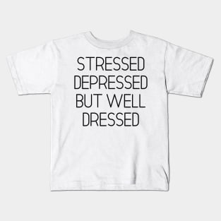 Stressed Depressed But Well Dressed Kids T-Shirt